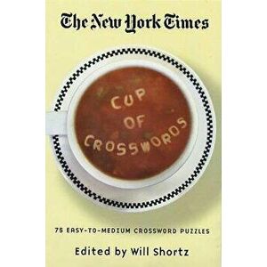 The New York Times Cup of Crosswords: 75 Easy-To-Medium Crossword Puzzles, Paperback - Will Shortz imagine