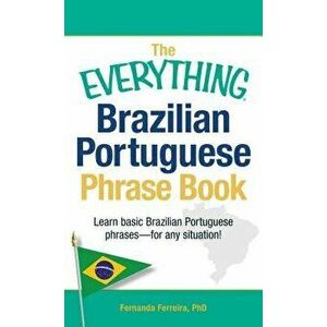 The Everything Brazilian Portuguese Phrase Book: Learn Basic Brazilian Portuguese Phrases - For Any Situation!, Paperback - Fernanda Ferreira imagine