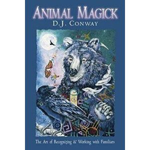 Animal Magick the Art of Recognizing and Working with Familiars, Paperback - D. J. Conway imagine