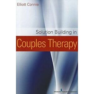 Solution Building in Couples Therapy, Paperback - Elliott Connie imagine
