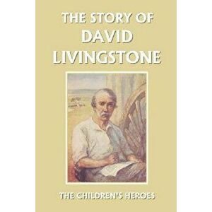 The Story of David Livingstone (Yesterday's Classics), Paperback - Vautier Golding imagine