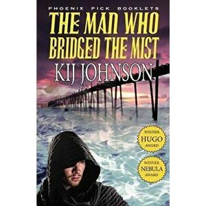 The Man Who Bridged the Mist - Hugo & Nebula Winning Novella, Paperback - Kij Johnson imagine