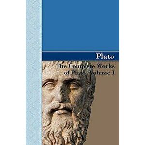 The Complete Works of Plato, Volume I, Paperback - Plato imagine