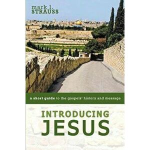 Introducing Jesus: A Short Guide to the Gospels' History and Message - Mark L. Strauss imagine