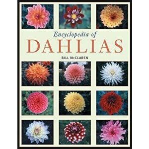 Encyclopedia of Dahlias, Paperback - Bill McClaren imagine