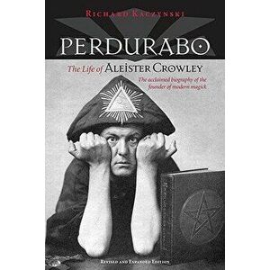 Perdurabo, Revised and Expanded Edition: The Life of Aleister Crowley, Hardcover - Richard Kaczynski imagine
