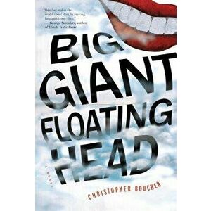 Big Giant Floating Head, Paperback - Christopher Boucher imagine