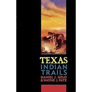 Texas Indian Trails, Paperback - Daniel J. Gelo imagine
