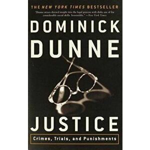 Justice: Crimes, Trials, and Punishments, Paperback - Dominick Dunne imagine