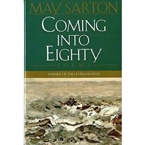 Coming Into Eighty: Poems, Paperback - May Sarton imagine