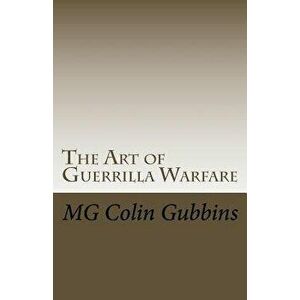 The Art of Guerrilla Warfare, Paperback - Mg Colin Gubbins imagine
