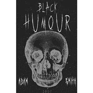 Black Humour: (300 Adult Jokes, Dirty Jokes, Ironic Jokes and a Lot of Funny Ridiculous Jokes), Paperback - Adam Smith imagine