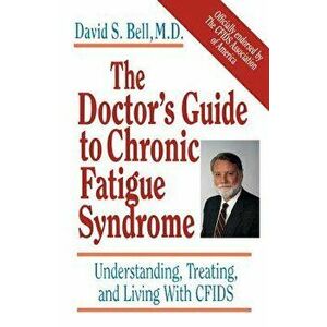 The Doctor's Guide to Chronic Fatigue Syndrome: Understanding, Treating, and Living with Cfids, Paperback - David S. Bell imagine