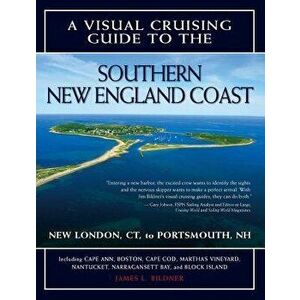A Visual Cruising Guide to the Southern New England Coast: Portsmouth, Nh, to New London, CT, Paperback - James L. Bildner imagine