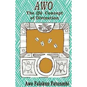Awo: Ifa Concept of Divination, Paperback - Awo Falokun Fatunmbi imagine