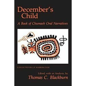 Decembers Child: A Book of Chumash Oral Narratives, Paperback - Thomas C. Blackburn imagine