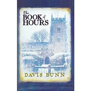 The Book of Hours: Hardcover Edition Features Newly Revised Content - Davis Bunn imagine