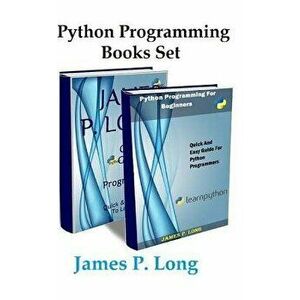 Python Programming Books Set: Python Programming for Beginners & Complete Guide for Python Programming, Paperback - James P. Long imagine