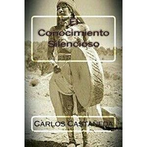 El Conocimiento Silencioso, Paperback - Carlos Castaneda imagine