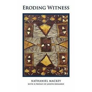 Eroding Witness, Paperback - Nathaniel Mackey imagine