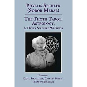 The Thoth Tarot, Astrology, & Other Selected Writings, Paperback - Phyllis Seckler imagine