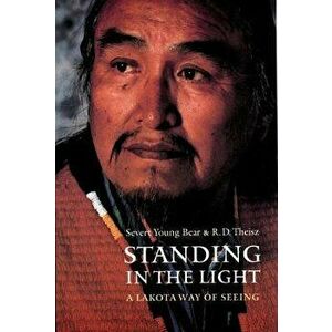 Standing in the Light: A Lakota Way of Seeing, Paperback - R. D. Theisz imagine