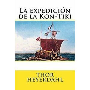 La Expedicion de la Kon-Tiki, Paperback - Thor Heyerdahl imagine