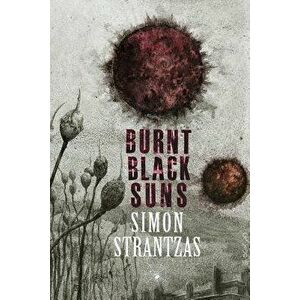 Burnt Black Suns: A Collection of Weird Tales, Paperback - Simon Strantzas imagine