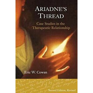 Ariadne's Thread: Case Studies in the Therapeutic Relationship, Paperback - Eric W. Cowan Psy D. imagine