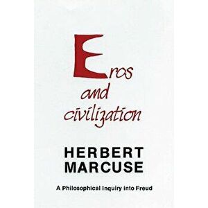 Eros and Civilization: A Philosophical Inquiry Into Freud, Paperback - Herbert Marcuse imagine