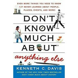 Don't Know Much about Anything Else: Even More Things You Need to Know But Never Learned about People, Places, Events, and More!, Paperback - Kenneth imagine
