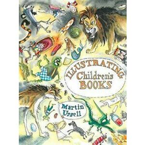 Illustrating Children's Books, Paperback - Martin Ursell imagine