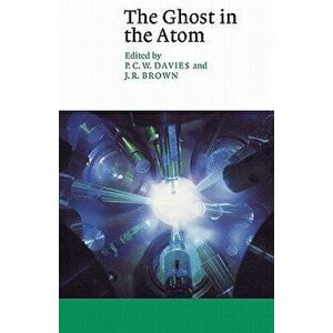 The Ghost in the Atom: A Discussion of the Mysteries of Quantum Physics, Paperback - P. C. Davies imagine