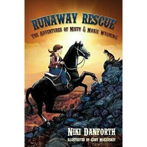 Runaway Rescue: The Adventures of Misty & Moxie Wyoming, Paperback - Niki Danforth imagine