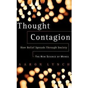 Thought Contagion: How Belief Spreads Through Society: The New Science of Memes, Paperback - Aaron Lynch imagine