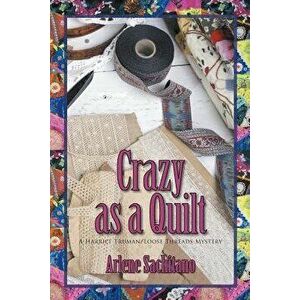 Crazy as a Quilt, Paperback - Arlene Sachitano imagine