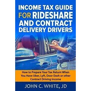 Income Tax Guide for Rideshare and Contract Delivery Drivers: How to Prepare Your Tax Return When You Have Uber, Lyft, Doordash or Other Contract Driv imagine