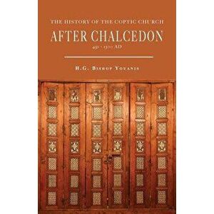 The History of the Coptic Church After Chalcedon (451-1300), Paperback - Bishop Youanis imagine