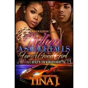 When a Savage Falls for a Good Girl: A Crazy Hood Love, Paperback - Tina J imagine