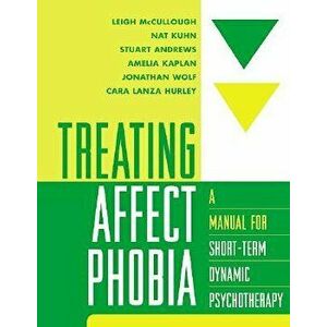 Treating Affect Phobia: A Manual for Short-Term Dynamic Psychotherapy, Paperback - Leigh McCullough imagine