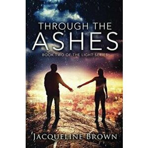 Through the Ashes, Paperback - Jacqueline Brown imagine