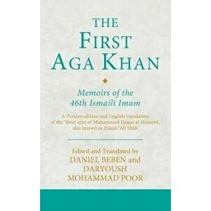 First Aga Khan: Memoirs of the 46th Ismaili Imam - Daniel Beben imagine