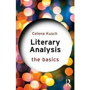 Literary Analysis: The Basics, Paperback - Celena Kusch imagine