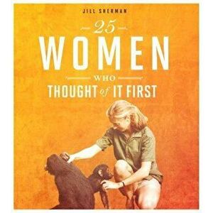 25 Women Who Thought of It First - Jill Sherman imagine
