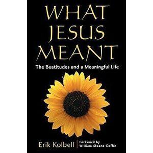 What Jesus Meant: The Beatitudes and a Meaningful Life, Paperback - Kolbell imagine