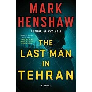 The Last Man in Tehran, Paperback - Mark Henshaw imagine
