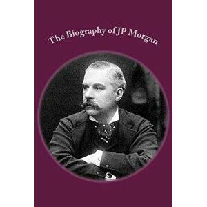 The Biography of Jp Morgan, Paperback - Michael Leslie imagine