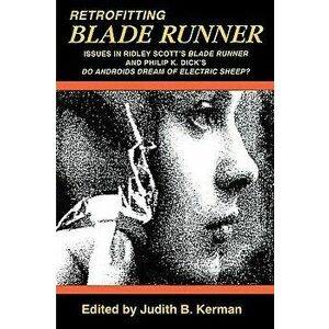 Retrofitting Blade Runner: Issues in Ridley Scott's Blade Runner and Phillip K. Dick's Do Androids Dream of Electric Sheep?, Paperback - Judith B. Ker imagine