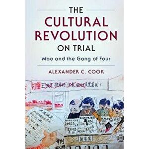 The Cultural Revolution on Trial, Paperback - Alexander C. Cook imagine