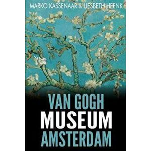 Van Gogh Museum Amsterdam: Highlights of the Collection, Paperback - Marko Kassenaar imagine